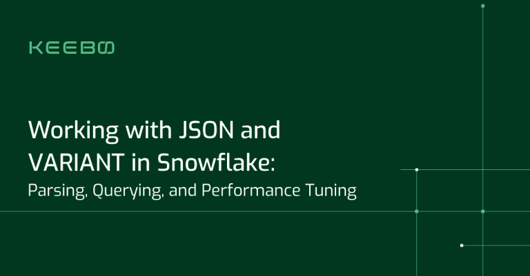 Keebo | Working with JSON and VARIANT in Snowflake: Parsing, Querying, and Performance Tuning