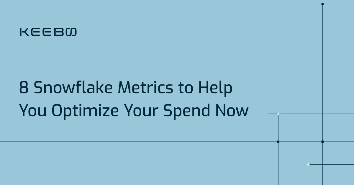 blog-8-snowflake-metrics Keebo | 8 Snowflake Metrics to Help You Optimize Your Spend Now