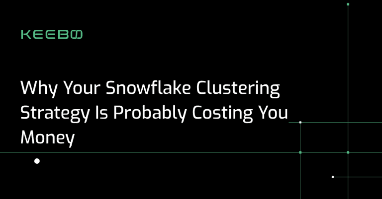 Keebo | Why Your Snowflake Clustering Strategy Is Probably Costing You Money