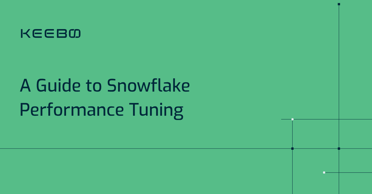 Keebo | A Guide to Snowflake Performance Tuning