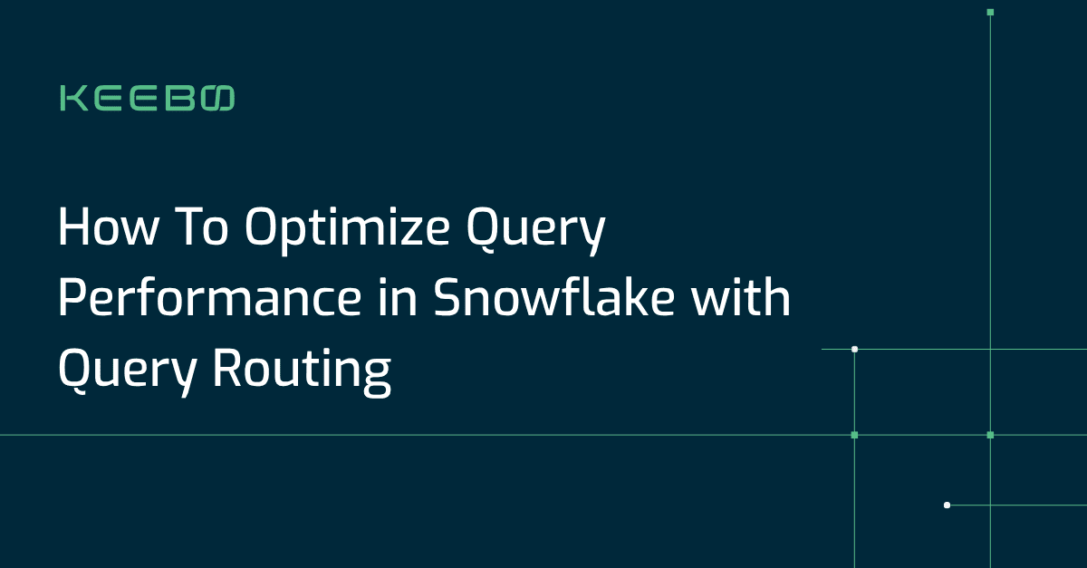 How To Optimize Query Performance in Snowflake with Query Routing