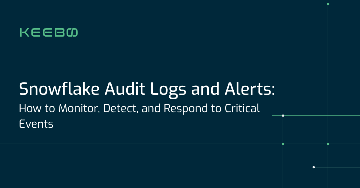 Snowflake Audit Logs and Alerts: How to Monitor, Detect, and Respond to Critical Events