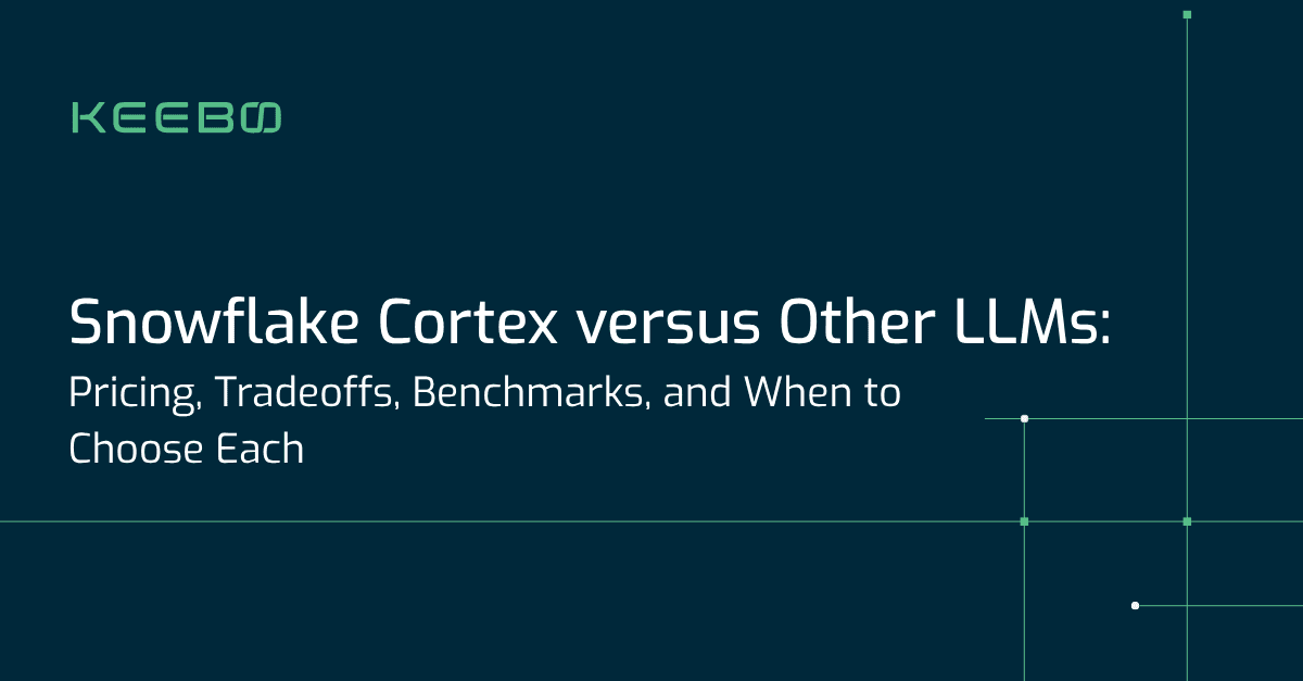 Keebo | Snowflake Cortex versus Other LLMs: Pricing, Tradeoffs, Benchmarks, and When to Choose Each