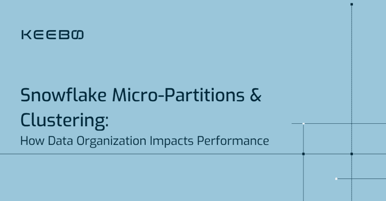 Keebo | Snowflake Micro-Partitions & Clustering: How Data Organization Impacts Performance